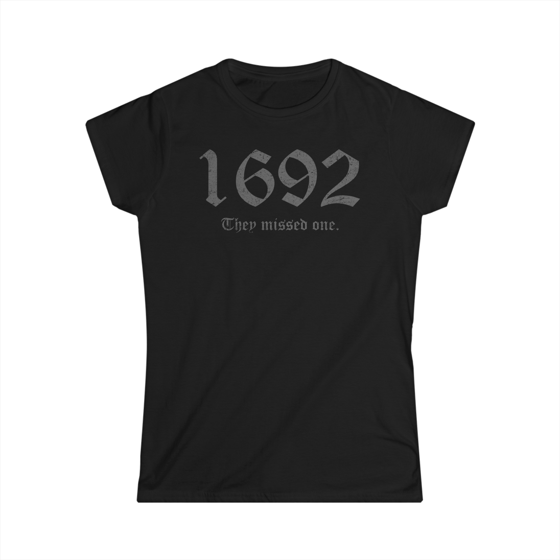 Black girlie t-shirt with '1692 They missed one.' text on a white background