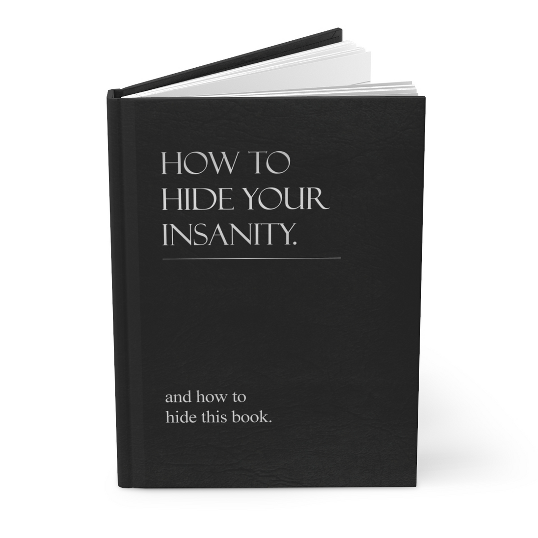 How to Hide Your Insanity' hardcover journal, matte finish, 150 lined pages, perforated, 5.75" x 8", casewrap binding