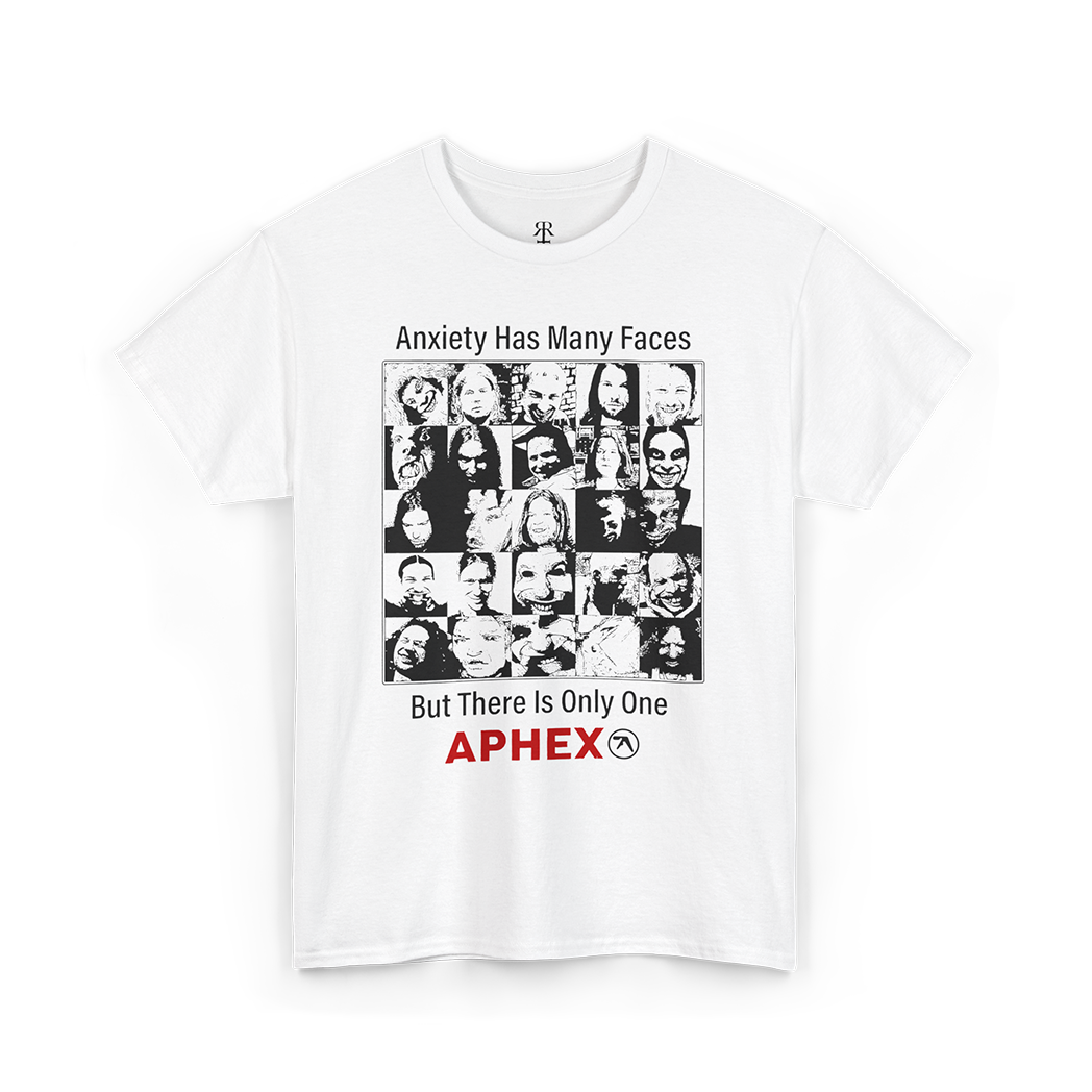 ANXIETY HAS MANY FACES BUT THERE IS ONLY ONE APHEX, white