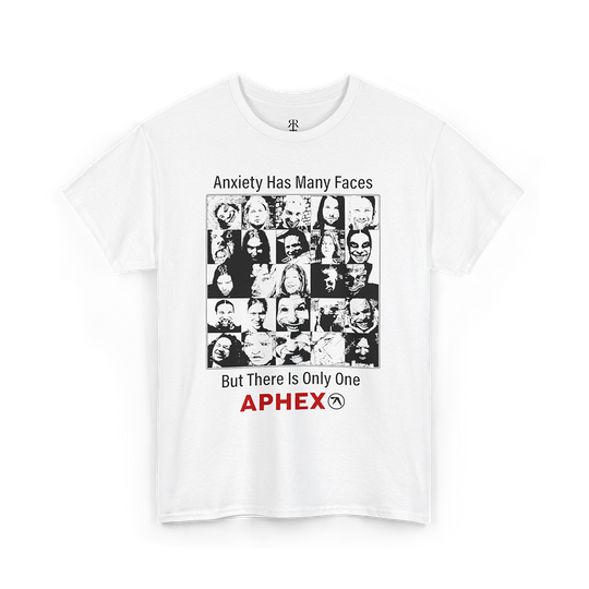 ANXIETY HAS MANY FACES BUT THERE IS ONLY ONE APHEX, white