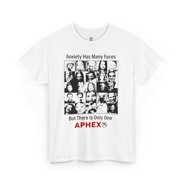 ANXIETY HAS MANY FACES BUT THERE IS ONLY ONE APHEX, white