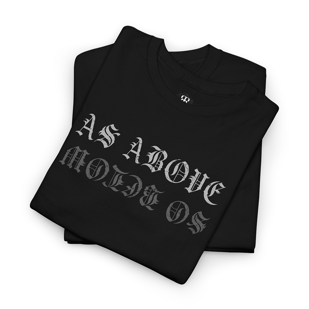 A black t-shirt with the phrase 'AS ABOVE SO BELOW' printed in white on the front.