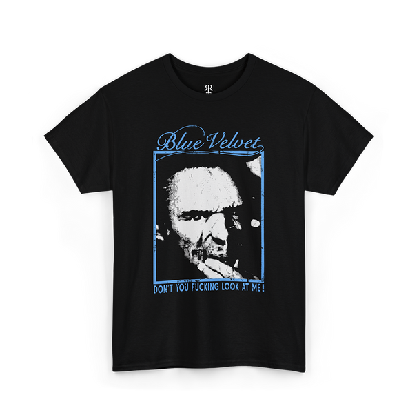 Blue Velvet Don't You F****** Look At Me T-Shirt