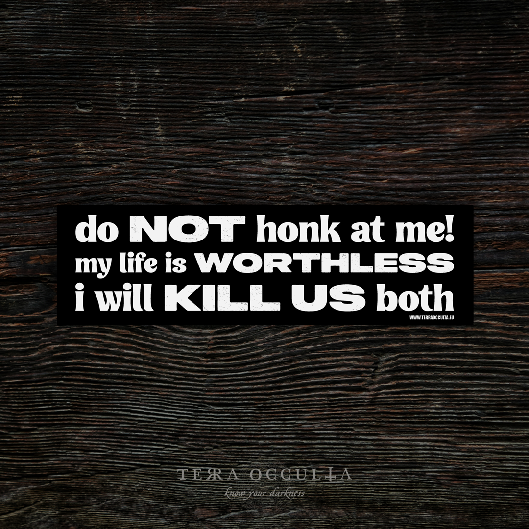 My Life is Worthless I Will Kill Us Both' bumper sticker, vinyl with bold statement, glossy finish, black