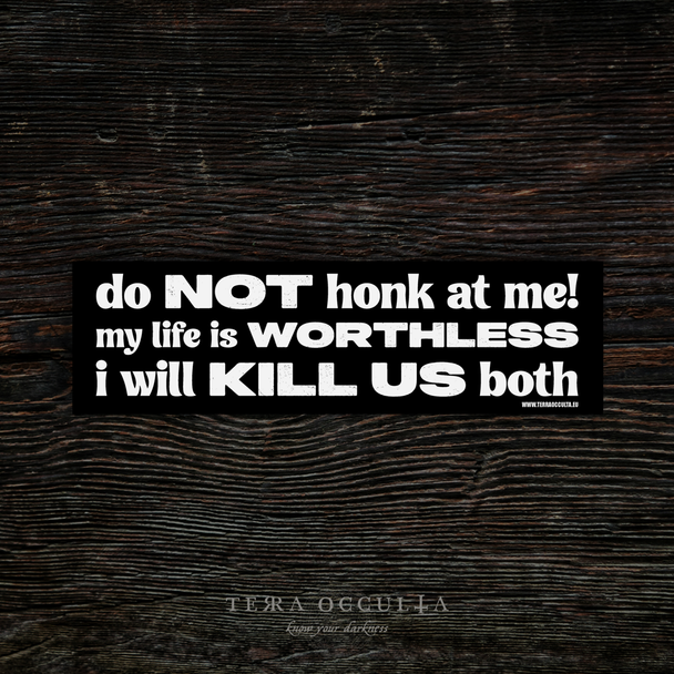 My Life is Worthless I Will Kill Us Both' bumper sticker, vinyl with bold statement, glossy finish, black