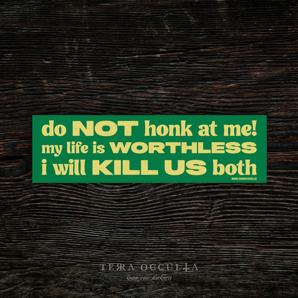 My Life is Worthless I Will Kill Us Both' bumper sticker, vinyl with bold statement, glossy finish, green