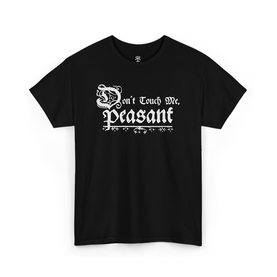 Black crew neck t-shirt with the phrase 'Don't Touch Me Peasant' printed in white.