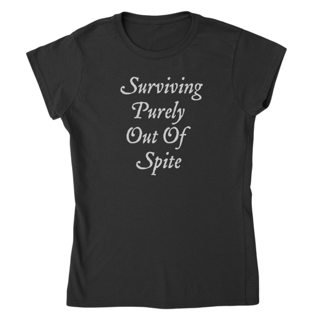 Girlie Surviving Purely Out Of Spite T-Shirt