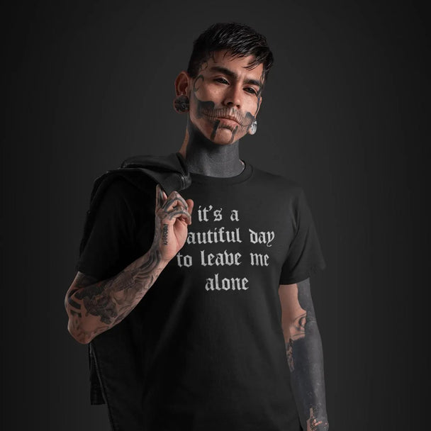 Tattoed man wearing It's A Beautiful Day To Leave Me Alone T-Shirt