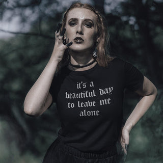 Woman wearing It's A Beautiful Day To Leave Me Alone T-Shirt