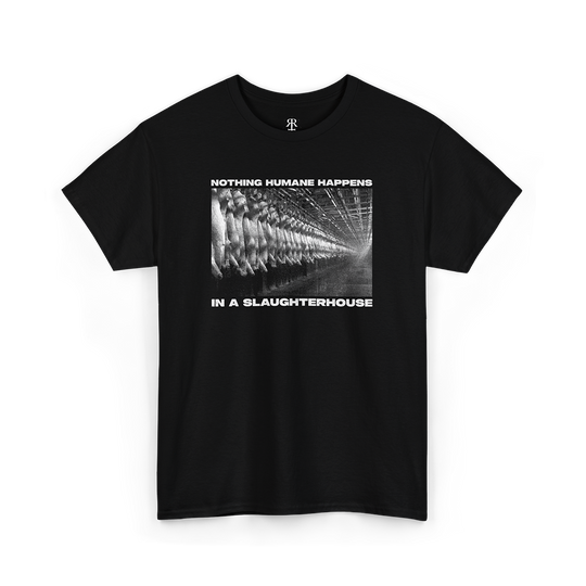 Black t-shirt with text 'NOTHING HUMANE HAPPENS IN A SLAUGHTERHOUSE' printed on the front