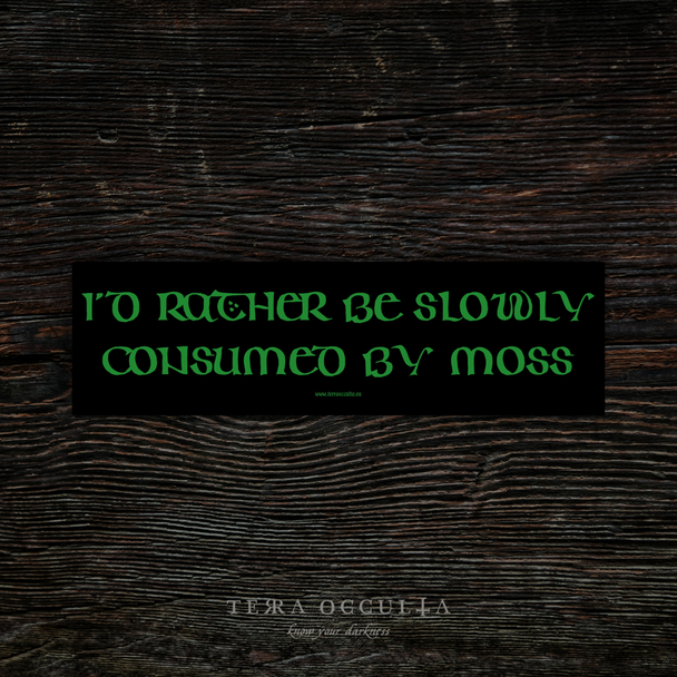 I'd Rather Be Slowly Consumed By Moss' bumper sticker, vinyl with whimsical design, glossy finish