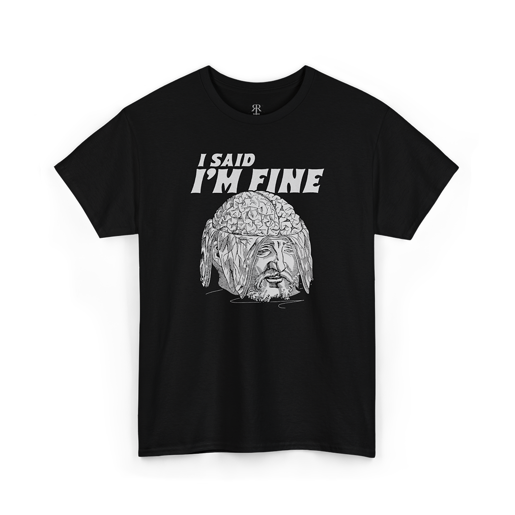 Black T-shirt showing a medieval woodcut-style illustration of a man with his skull opened and brain exposed, saying 'I Said I'm Fine'.