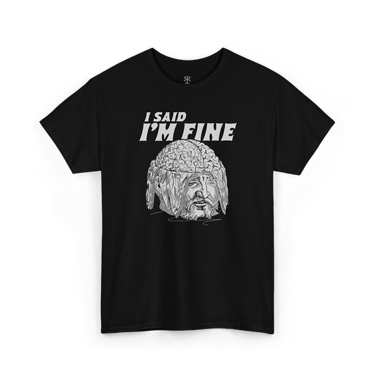 Black T-shirt showing a medieval woodcut-style illustration of a man with his skull opened and brain exposed, saying 'I Said I'm Fine'.