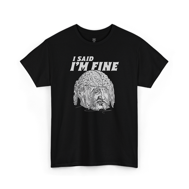 Black T-shirt showing a medieval woodcut-style illustration of a man with his skull opened and brain exposed, saying 'I Said I'm Fine'.