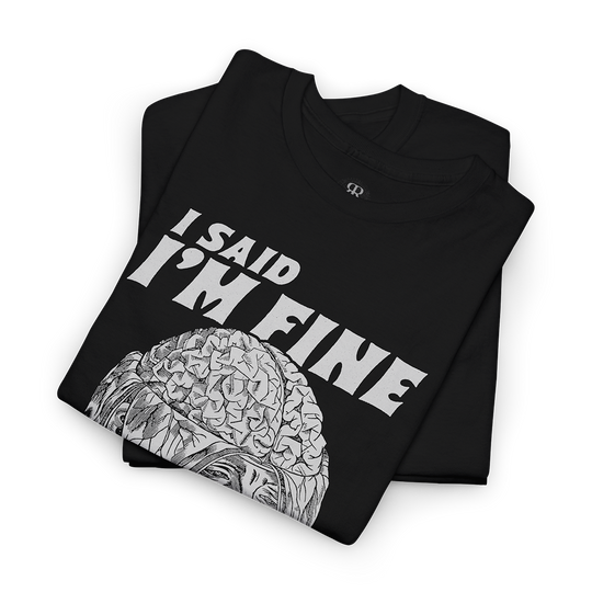 Black T-shirt showing a medieval woodcut-style illustration of a man with his skull opened and brain exposed, saying 'I Said I'm Fine'.