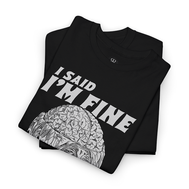 Black T-shirt showing a medieval woodcut-style illustration of a man with his skull opened and brain exposed, saying 'I Said I'm Fine'.