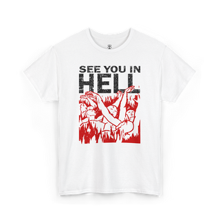 White crew neck t-shirt with the text 'SEE YOU IN HELL' printed in red, accompanied by a graphic of people burning in hell