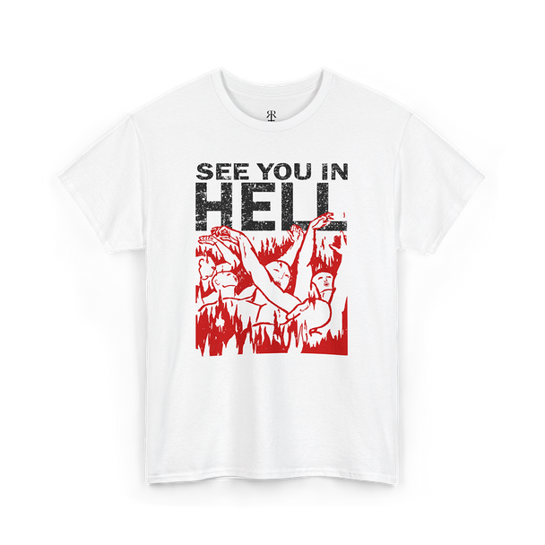 White crew neck t-shirt with the text 'SEE YOU IN HELL' printed in red, accompanied by a graphic of people burning in hell