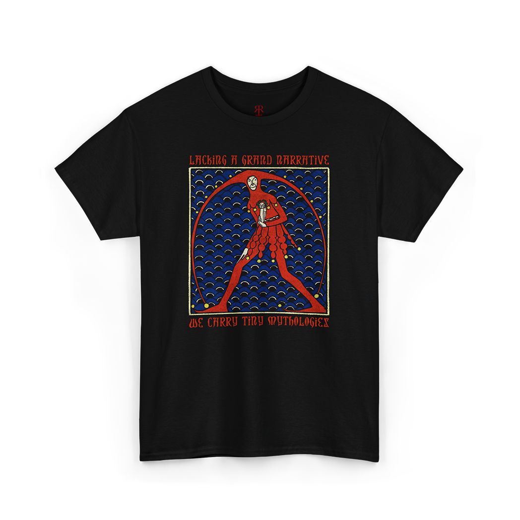 Black t-shirt saying Lacking a Grand Narrative We Carry Tiny Mythologies