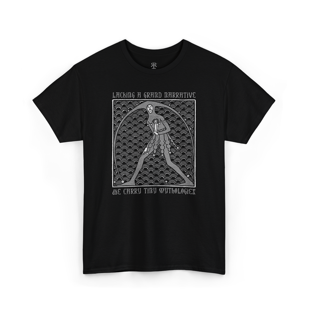 Black t-shirt saying Lacking a Grand Narrative We Carry Tiny Mythologies