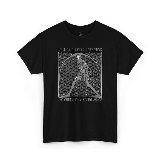 Black t-shirt saying Lacking a Grand Narrative We Carry Tiny Mythologies