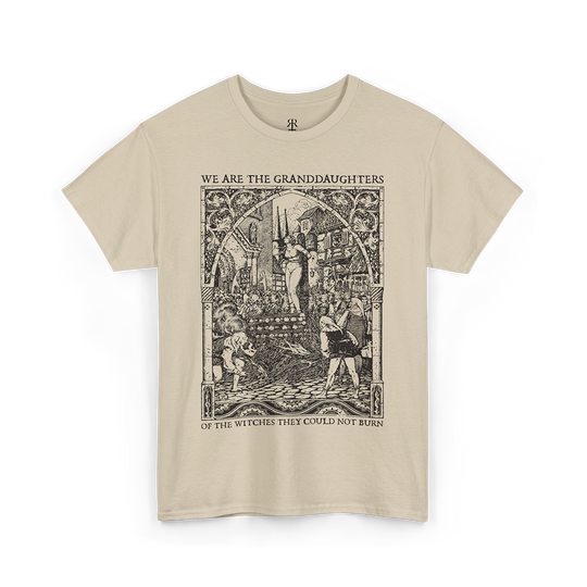 We are the Granddaughters of the Witches They Could Not Burn T-Shirt, sand