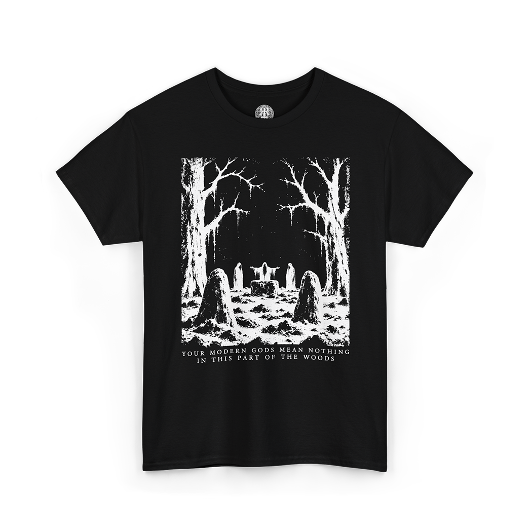 Your Modern Gods Mean Nothing In This Part Of The Woods T-Shirt