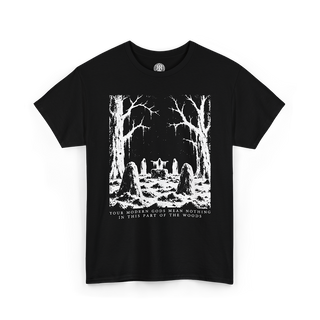 Your Modern Gods Mean Nothing In This Part Of The Woods T-Shirt